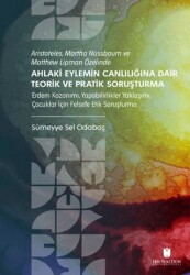 Aristoteles, Martha Nussbaum ve Matthew Lipman Özelinde Ahlaki Eylemin Canlılığına Dair Teorik ve Pr - İbn Haldun Üniversitesi Yayınları