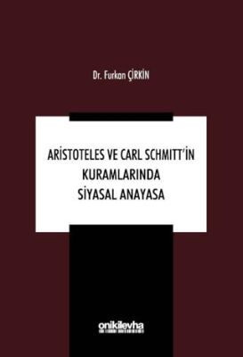 Aristoteles ve Carl Schmitt`in Kuramlarında Siyasal Anayasa - 1