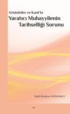 Aristoteles ve Kant’ta Yaratıcı Muhayyilenin Tarihselliği Sorunu - 1