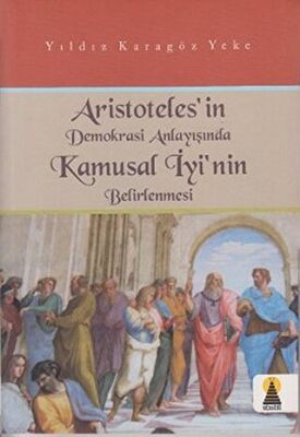 Aristoteles’in Demokrasi Anlayışında Kamusal İyi’nin Belirlenmesi kapağı