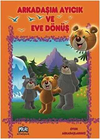 Oyun Arkadaşlarımız Serisi - Arkadaşım Ayıcık ve Eve Dönüş - Polat Kitapçılık