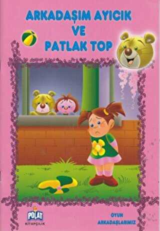 Arkadaşım Ayıcık ve Patlak Top - Polat Kitapçılık