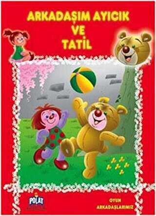 Oyun Arkadaşlarımız Serisi - Arkadaşım Ayıcık ve Tatil - Polat Kitapçılık