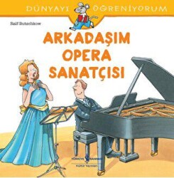 Arkadaşım Opera Sanatçısı - Dünyayı Öğreniyorum - İş Bankası Kültür Yayınları