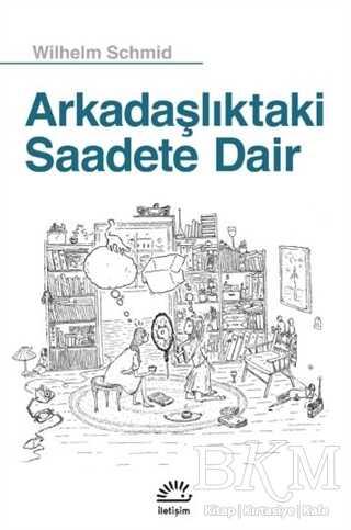 Arkadaşlıktaki Saadete Dair - İletişim Yayınevi