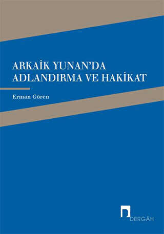 Arkaik Yunan`da Adlandırma ve Hakikat - Dergah Yayınları