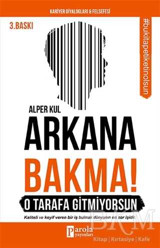 Arkana Bakma! O Tarafa Gitmiyorsun - Parola Yayınları