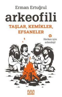Arkeofili: Taşlar, Kemikler, Efsaneler - 1
