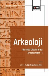 Arkeoloji Alanında Uluslararası Araştırmalar I - Eğitim Yayınevi - Bilimsel Eserler