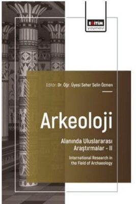 Arkeoloji Alanında Uluslararası Araştırmalar – II - 1