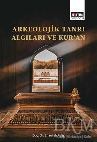 Arkeolojik Tanrı Algıları ve Kur’an - Eğitim Yayınevi - Bilimsel Eserler