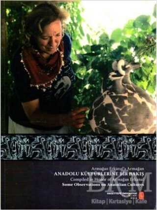 Armağan Erkanal`a Armağan - Anadolu Kültürlerine Bir Bakış - Bilgin Kültür Sanat Yayınları