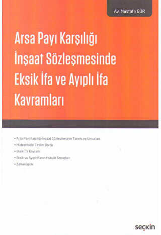 Arsa Payı Karşılığı İnşaat Sözleşmesinde Eksik İfa ve Ayıplı İfa Kavramları - Seçkin Yayıncılık