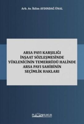 Arsa Payı Karşılığı İnşaat Sözleşmesinde Yüklenicinin Temerrüdü Halinde Arsa Payı Sahibinin Seçimlik - 1