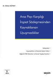 Arsa Payı Karşılığı İnşaat Sözleşmesinden Kaynaklanan Uyuşmazlıklar - Seçkin Yayıncılık