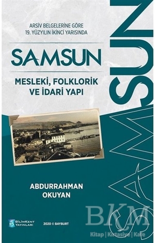 Arşiv Belgelerine Göre 19. Yüzyılın İkinci Yarısında Samsun - Mesleki, Folklorik ve İdari Yapı - Bilimkent Yayınları