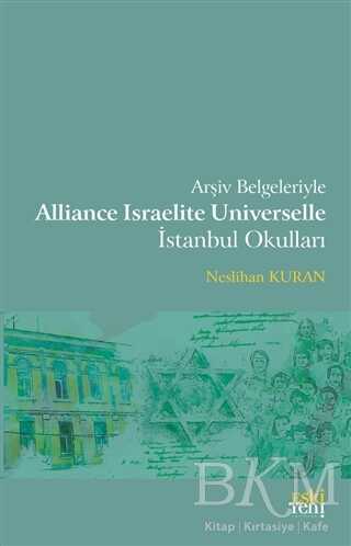 Arşiv Belgeleriyle Alliance Israelite Universelle İstanbul Okulları - Eski Yeni Yayınları