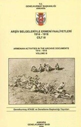 Arşiv Belgeleriyle Ermeni Faaliyetleri 1914 - 1918 Cilt 3 - Genelkurmay Basımevi