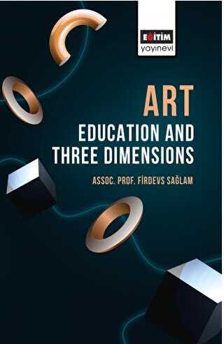 Art Education and Three Dimensions - Eğitim Yayınevi - Bilimsel Eserler