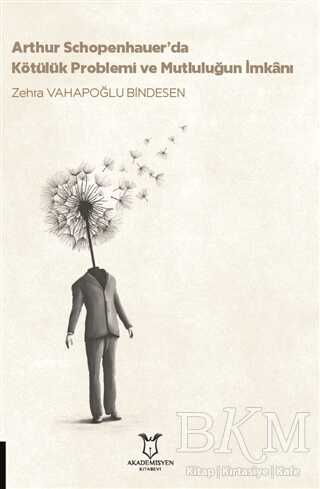 Arthur Schopenhauer’da Kötülük Problemi ve Mutluluğun İmkanı - Akademisyen Kitabevi