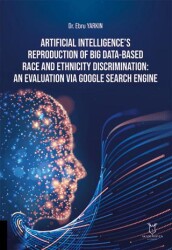 Artificial Intelligence’s Reproduction of Big Data-Based Race and Ethnicity Discrimination: An Evalu - Akademisyen Kitabevi