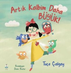 Artık Kalbim Daha Büyük! - Luna Çocuk Yayınları