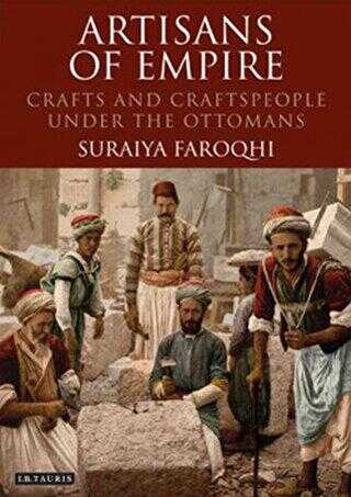 Artisans of Empire: Crafts and Craftspeople Under the Ottomans