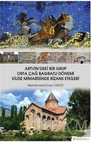 Artvin`deki Bir Grup Orta Çağ Bagratlı Dönemi Kilise Mimarisinde Bizans Etkileri