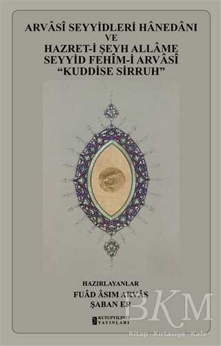 Arvasi Seyyidleri Hanedanı ve Hazret-i Şeyh Allame Seyyid Fehim-i Arvasi Kuddise Sirruh - Kutup Yıldızı Yayınları