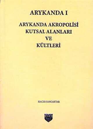 Arykanda 1 - Arykanda Akropolisi Kutsal Alanları ve Kültleri - Bilgin Kültür Sanat Yayınları