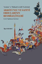 “Arzname” ve “Hulasatü’t-tevarih” Eserlerinde Akkoyunlu ve Safevi Ordularının Resmigeçitleri Çeviri-Tıpkıbasım-İnceleme - Paradigma Akademi Yayınları
