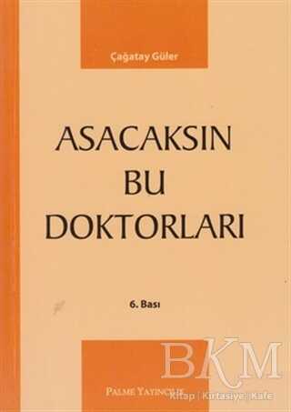 Asacaksın Bu Doktorları - Palme Yayıncılık