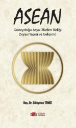 ASEAN Güneydoğu Asya Ülkeleri Birliği Siyasi Yapısı ve Gelişimi - Berikan Yayınevi