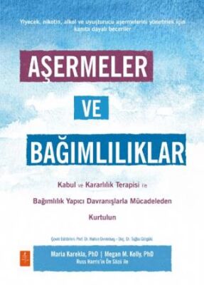 Aşermeler ve Bağımlılıklar - Kabul ve Kararlılık Terapisi ile Bağımlılık Yapıcı Davranışlarla Mücade - 1