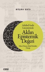 Ashabu’l-hadis Literatüründe Aklın Epistemik Değeri - Çizgi Kitabevi Yayınları