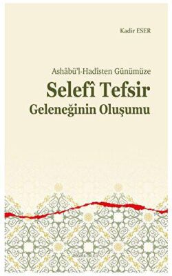 Ashabü’l-Hadîsten Günümüze - Selefi Tefsir Geleneğinin Oluşumu - 1