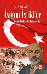 Aşığım İstiklale - Bütün Yönleriyle Mehmed Akif - Altın Aba