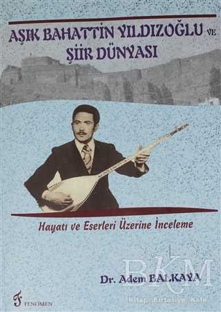 Aşık Bahattin Yıldızoğlu ve Şiir Dünyası - Fenomen Yayıncılık