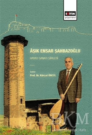Aşık Ensar Şahbazoğlu - Hayatı Sanatı Şiirleri - Eğitim Yayınevi - Bilimsel Eserler