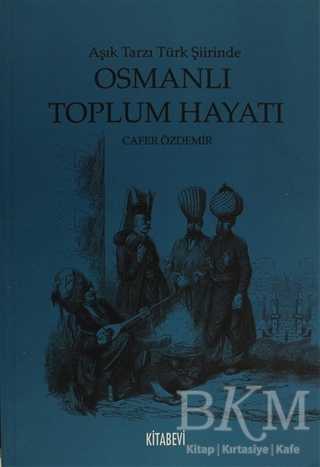 Aşık Tarzı Türk Şiirinde Osmanlı Toplumsal Hayatı - Kitabevi Yayınları