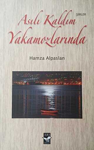 Asılı Kaldım Yakamozlarında - Arı Sanat Yayınevi