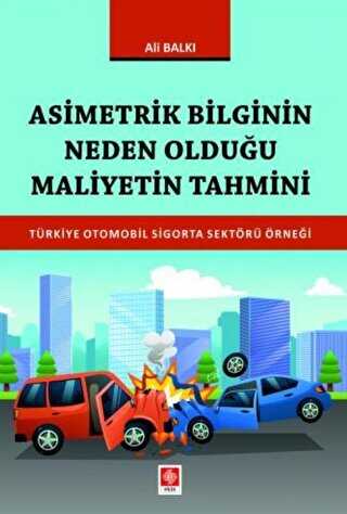 Asimetrik Bilginin Neden Olduğu Maliyetin Tahmini Türkiye Otomobil Sigorta Sektörü