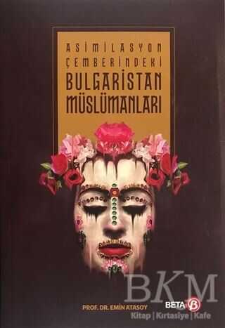 Asimilasyon Çemberindeki Bulgaristan Müslümanları - Beta Yayınevi