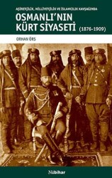 Aşiretçilik Milliyetçilik ve İslamcılık Kavşağında Osmanlı`nın Kürt Siyaseti 1876-1909 - Nubihar Yayınları