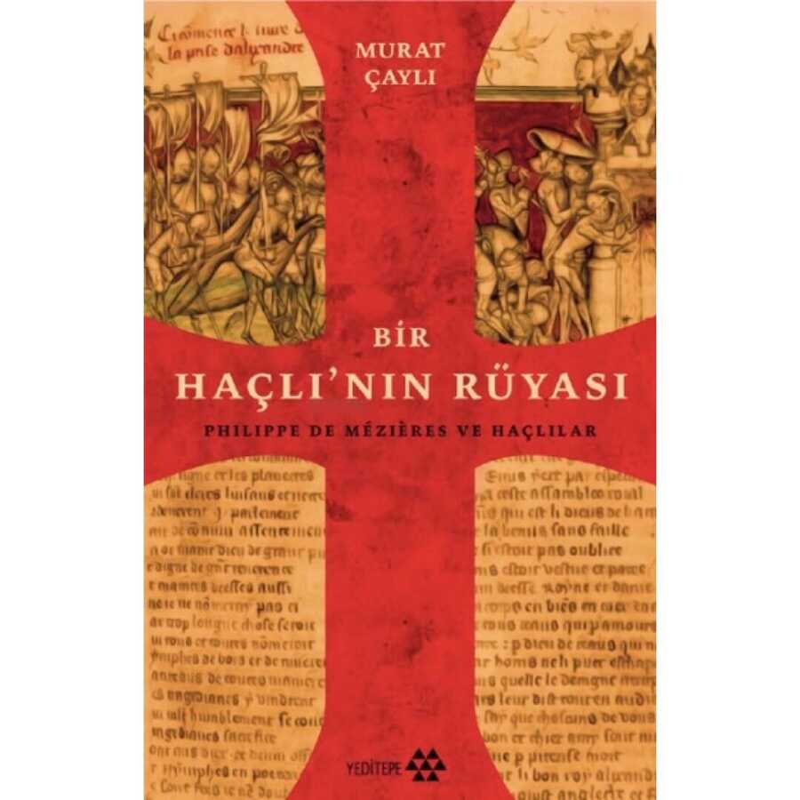 Bir Haçlı`nın Rüyası: Philippe de Mezieres ve Haçlılar - Yeditepe Yayınevi