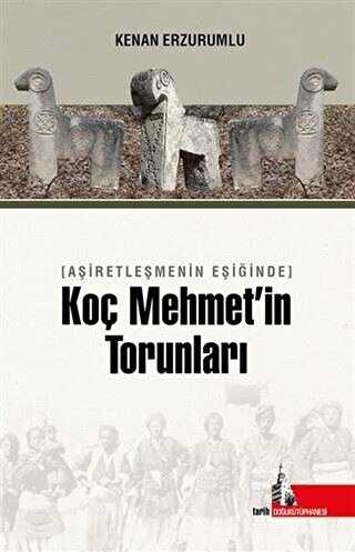 Aşiretleşmenin Eşiğinde Koç Mehmet’in Torunları - Doğu Kütüphanesi