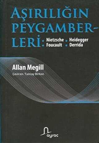 Aşırılığın Peygamberleri: Nietzche - Heidegger - Foucault - Derrida