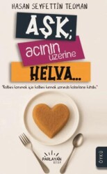 Aşk Acının Üzerine Helva - Parlayan Kitap