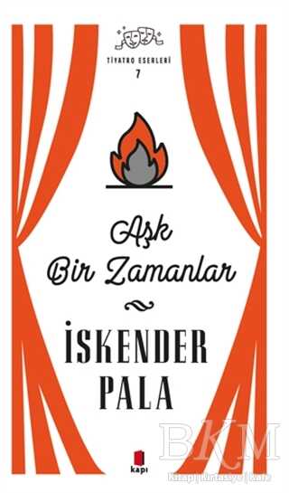 Aşk Bir Zamanlar - Tiyatro Eserleri 7 - Kapı Yayınları