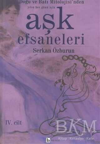 Aşk Efsaneleri 4. Cilt Doğu ve Batı Mitolojisi’nden Yılın Her Günü İçin - Birey Yayıncılık
